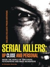 Serial Killers: Up Close and Personal (eBook): Inside the World of Torturers, Psychopaths, and Mass Murderers